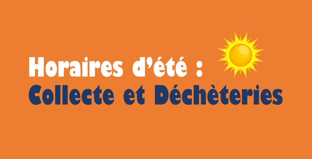 Collecte et déchèteries : Horaires d&rsquo;été